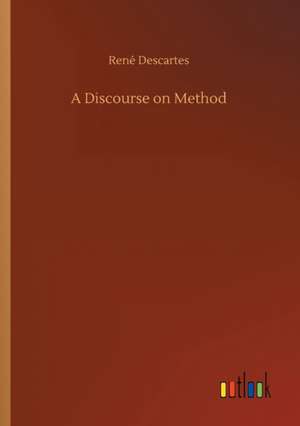 A Discourse on Method de René Descartes