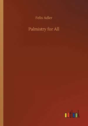 Palmistry for All de Felix Adler