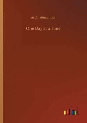 One Day at a Time de Arch. Alexander