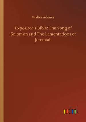 Expositor´s Bible: The Song of Solomon and The Lamentations of Jeremiah de Walter Adeney