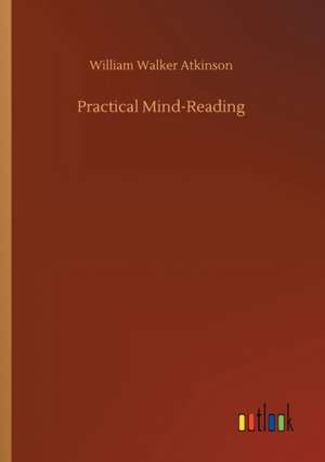 Practical Mind-Reading de William Walker Atkinson