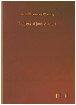 Letters of Jane Austen de Sarah Chauncey Woolsey