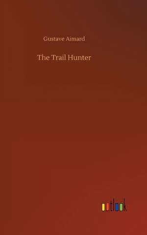 The Trail Hunter de Gustave Aimard