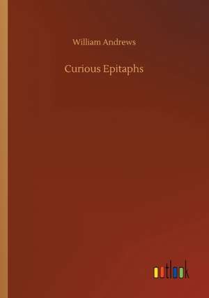 Curious Epitaphs de William Andrews