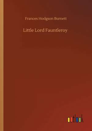 Little Lord Fauntleroy de Frances Hodgson Burnett