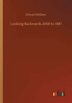 Looking Backwards 2000 to 1887 de Edward Bellamy