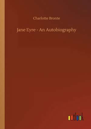 Jane Eyre - An Autobiography de Charlotte Bronte