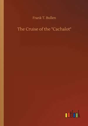 The Cruise of the "Cachalot" de Frank T. Bullen