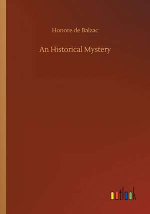 An Historical Mystery de Honore De Balzac