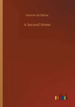 A Second Home de Honore De Balzac