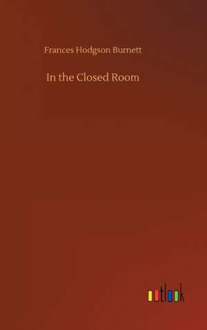 In the Closed Room de Frances Hodgson Burnett