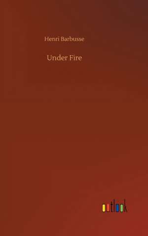 Under Fire de Henri Barbusse