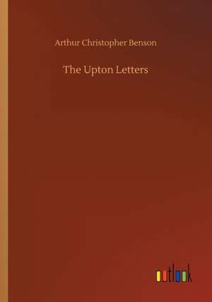 The Upton Letters de Arthur Christopher Benson
