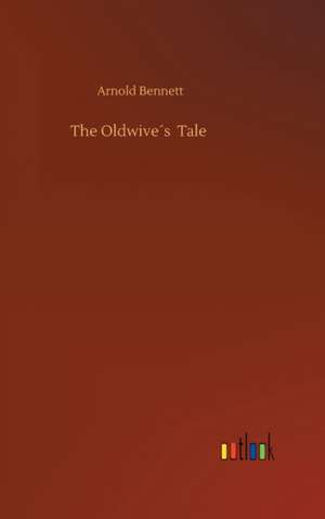 The Oldwive´s Tale de Arnold Bennett