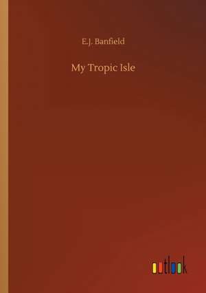 My Tropic Isle de E. J. Banfield