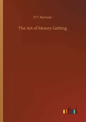 The Art of Money Getting de P. T. Barnum