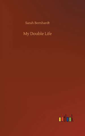 My Double Life de Sarah Bernhardt