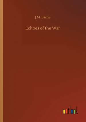 Echoes of the War de J. M. Barrie