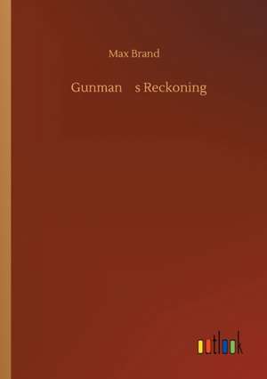 Gunmans Reckoning de Max Brand