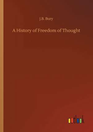 A History of Freedom of Thought de J. B. Bury