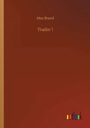 Trailin´! de Max Brand