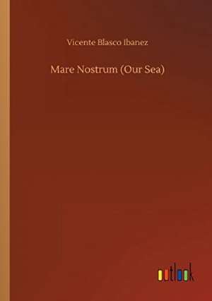 Mare Nostrum (Our Sea) de Vicente Blasco Ibanez