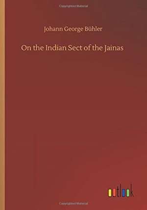 On the Indian Sect of the Jainas de Johann George Bühler