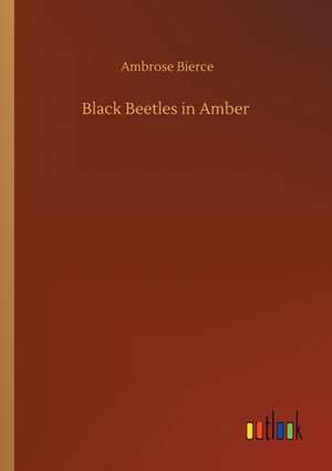 Black Beetles in Amber de Ambrose Bierce