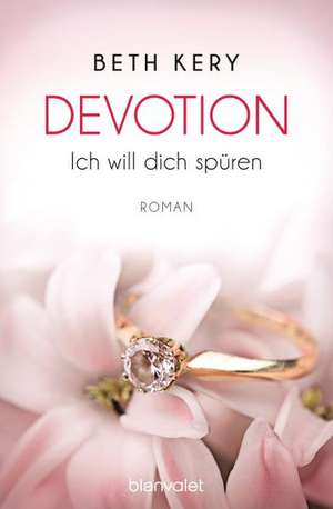 Devotion 1-4 - Ich will dich spüren - de Beth Kery