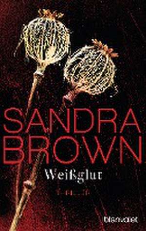 Weißglut de Sandra Brown