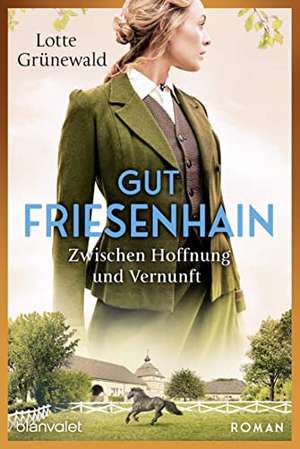 Gut Friesenhain 02 - Zwischen Hoffnung und Vernunft de Lotte Grünewald