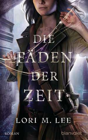 Die Fäden der Zeit de Lori M. Lee