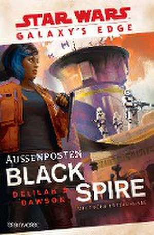 Star Wars(TM) Galaxy's Edge - Außenposten Black Spire de Delilah S. Dawson