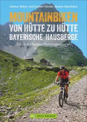 Mountainbiken von Hütte zu Hütte Bayerische Hausberge de Helmut Walter