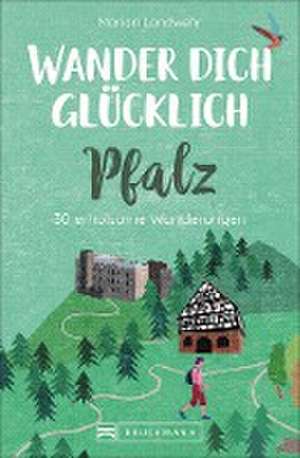 Wander dich glücklich - Pfalz de Marion Landwehr