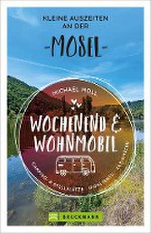 Wochenend und Wohnmobil - Kleine Auszeiten an der Mosel de Michael Moll