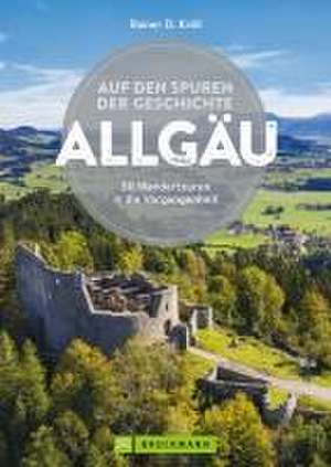 Auf den Spuren der Geschichte Allgäu de Rainer D. Kröll