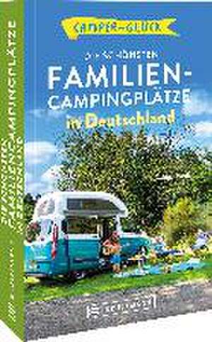 Camperglück Die schönsten Familien-Campingplätze in Deutschland de Corinna Harder