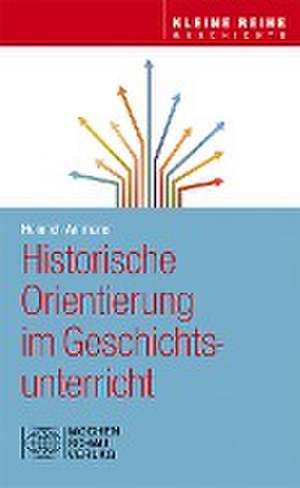 Historische Orientierung im Geschichtsunterricht de Heinrich Ammerer