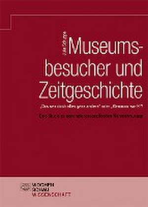 Museumsbesucher und Zeitgeschichte de Julia Schuppe