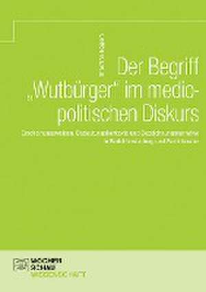 Der Begriff 'Wutbürger' im mediopolitischen Diskurs de Thorsten Eggers