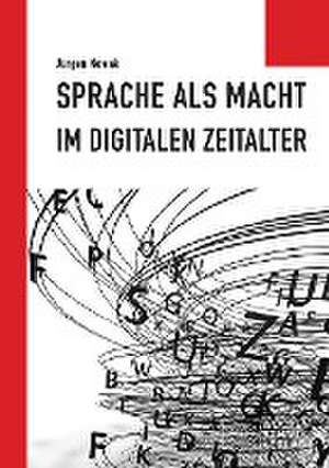 Sprache als Macht im digitalen Zeitalter de Jürgen Nowak