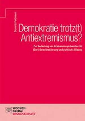 Demokratie trotz(t) Antiextremismus? de Dominik Feldmann