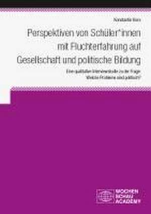 Perspektiven von Schüler*innen mit Fluchterfahrung auf Gesellschaft und politische Bildung de Konstantin Korn