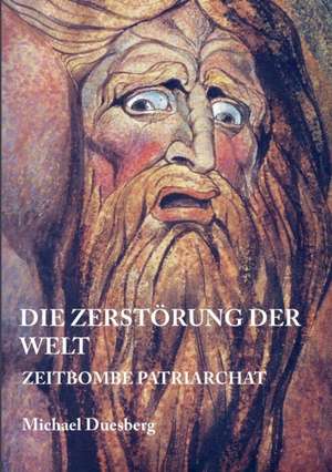 Die Zerstorung Der Welt: Siebenjahriger Krieg Und Folgezeit Bis 1778 de Michael Duesberg