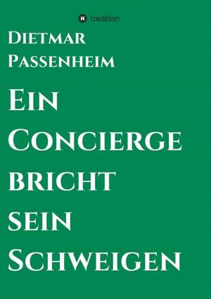 Ein Concierge bricht sein Schweigen de Dietmar Passenheim