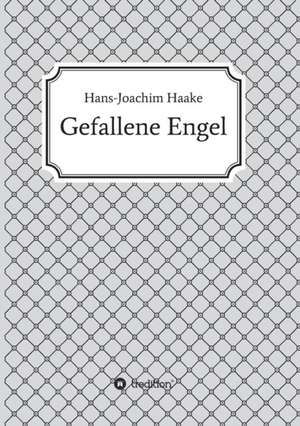 Gefallene Engel de Hans-Joachim Haake