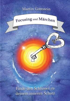 Focusing und Märchen de Martin Gottstein