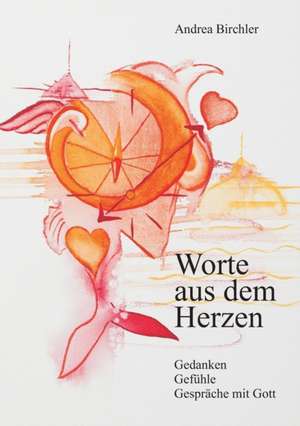 Worte aus dem Herzen de Andrea Birchler