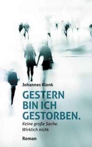 Gestern bin ich gestorben. de Johannes Klenk